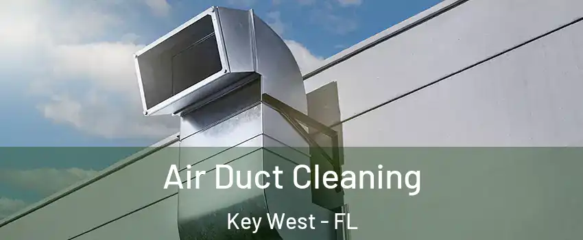  Air Duct Cleaning Key West - FL