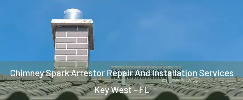  Chimney Spark Arrestor Repair And Installation Services Key West - FL