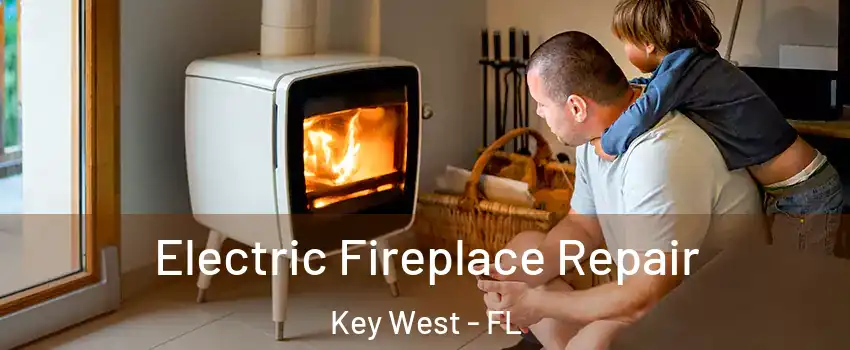  Electric Fireplace Repair Key West - FL