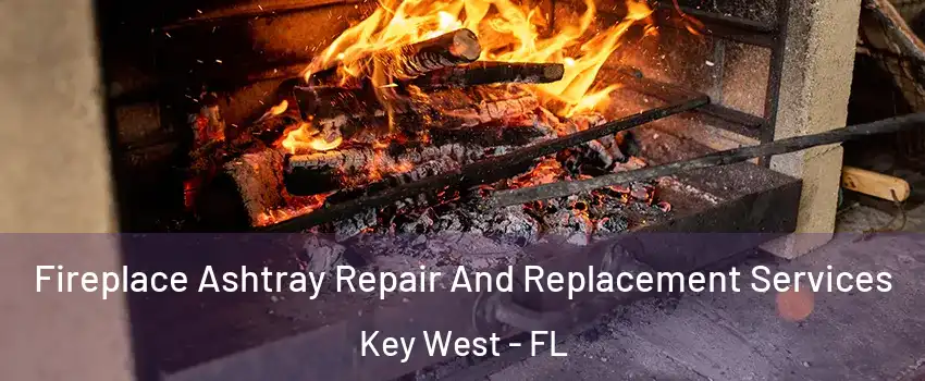  Fireplace Ashtray Repair And Replacement Services Key West - FL