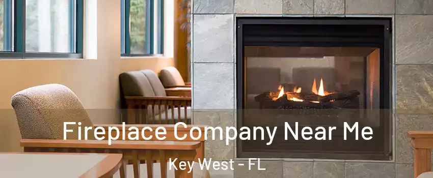  Fireplace Company Near Me Key West - FL