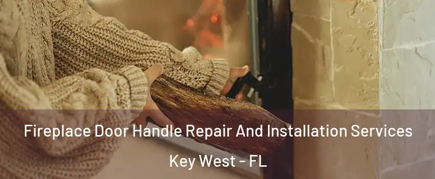  Fireplace Door Handle Repair And Installation Services Key West - FL
