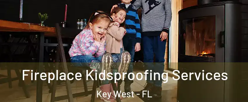  Fireplace Kidsproofing Services Key West - FL