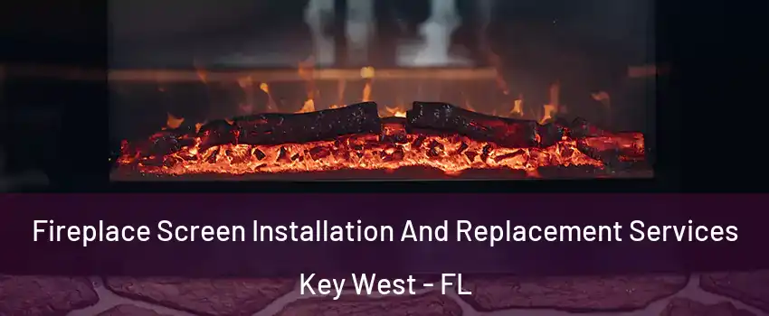 Fireplace Screen Installation And Replacement Services Key West - FL