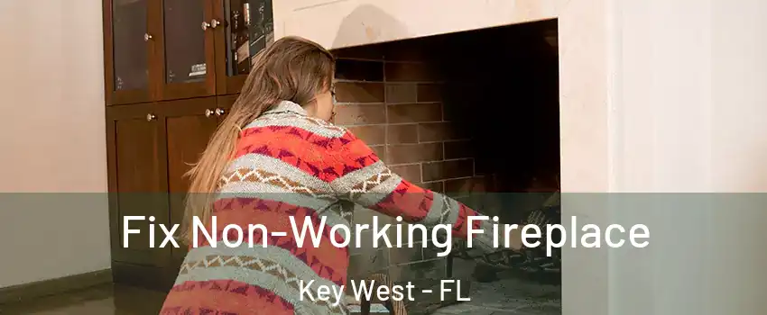  Fix Non-Working Fireplace Key West - FL