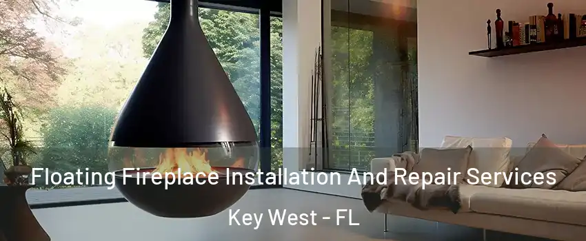  Floating Fireplace Installation And Repair Services Key West - FL