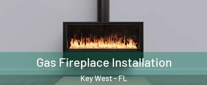  Gas Fireplace Installation Key West - FL