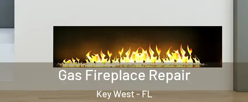  Gas Fireplace Repair Key West - FL
