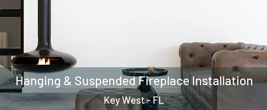  Hanging & Suspended Fireplace Installation Key West - FL