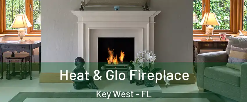  Heat & Glo Fireplace Key West - FL