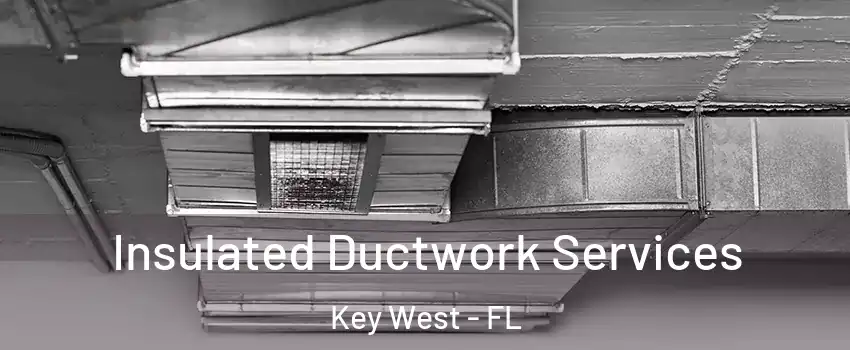  Insulated Ductwork Services Key West - FL