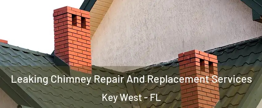 Leaking Chimney Repair And Replacement Services Key West - FL