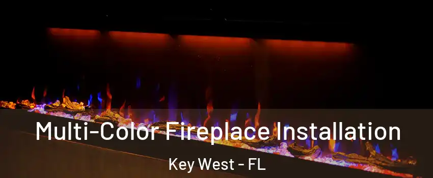  Multi-Color Fireplace Installation Key West - FL