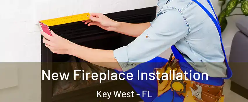  New Fireplace Installation Key West - FL