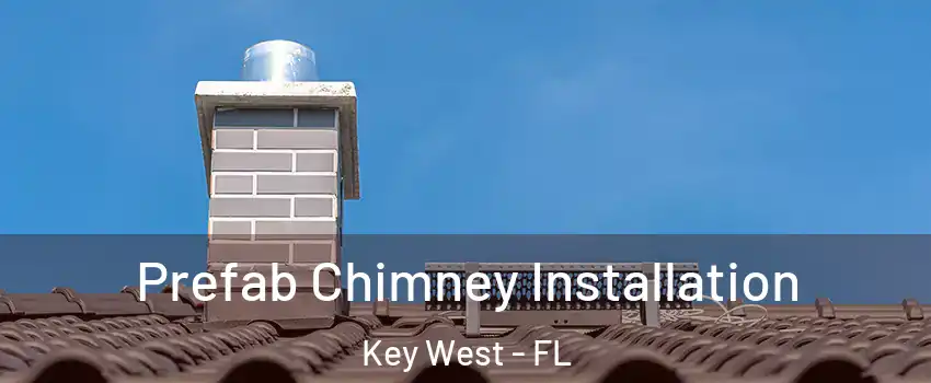  Prefab Chimney Installation Key West - FL