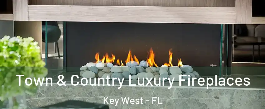  Town & Country Luxury Fireplaces Key West - FL