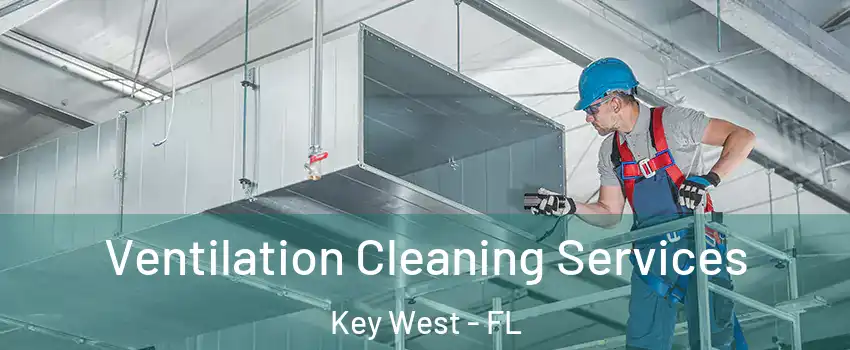  Ventilation Cleaning Services Key West - FL