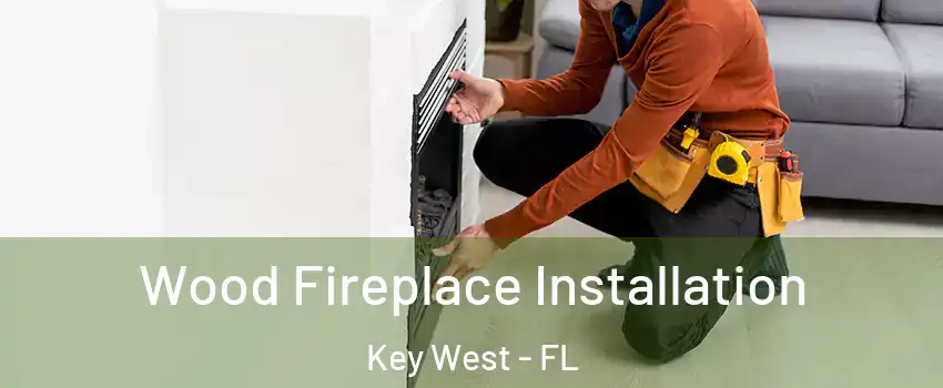  Wood Fireplace Installation Key West - FL